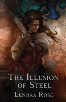 The Illusion of Steel - Lenora Rose