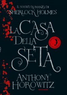 La Casa della Seta - Anthony Horowitz, Manuela Faimali