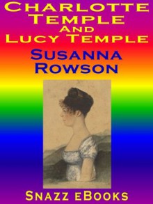 Charlotte Temple And Lucy Temple - Susanna Rowson, Snazz eBooks