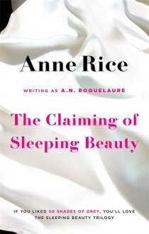 The Claiming of Sleeping Beauty. Anne Rice Writing as A.N. Roquelaure - A.N. Roquelaure