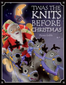 'Twas the Knits Before Christmas - Fiona Goble