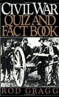 Civil War Quiz and Fact Book - Rod Gragg