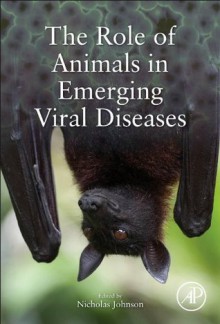 The Role of Animals in Emerging Viral Diseases - Nicholas Johnson