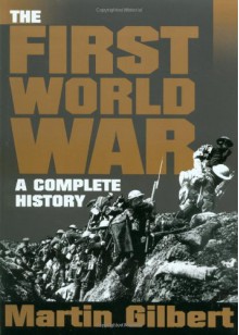 The First World War: A Complete History - Martin Gilbert