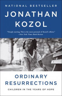 Ordinary Resurrections: Children in the Years of Hope - Jonathan Kozol