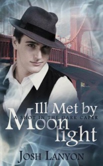 Ill Met By Moonlight (A Shot in the Dark, #2) - Josh Lanyon