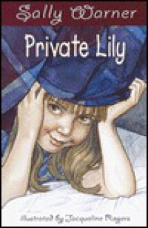 Private Lily - Sally Warner, Jacqueline Rogers