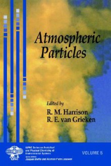 Atmospheric Particles (Series on Analytical and Physical Chemistry of Environmental Systems) (v. 5) - René Van Grieken, Roy M. Harrison