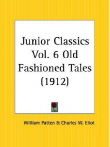 Old Fashioned Tales: Junior Classics Part 6 - William Patten