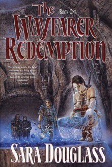 The Wayfarer Redemption (Wayfarer Redemption, #1) - Sara Douglass