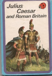 Julius Caesar and Roman Britain - L. Du Garde Peach