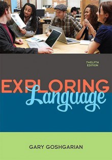 Exploring Language (12th Edition) - Gary Goshgarian