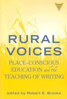 Rural Voices: Place-Conscious Education and the Teaching of Writing - Robert Brooke, Brooke, Robert E. Brooke, Robert E.