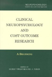 Clinical Neuropsychology And Cost Outcome Research: A Beginning - George P. Prigatano, Neil Pliskin