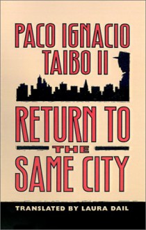 Return to the Same City - Paco Ignacio Taibo II