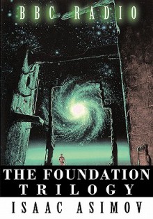 The Foundation Trilogy (Adapted by BBC Radio) - Isaac Asimov