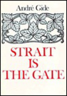 Strait is the Gate: La Porte Etroite - André Gide