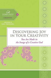 Discovering Joy in Your Creativity: You Are Made in the Image of a Creative God - Margaret Feinberg