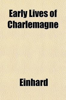 Early Lives of Charlemagne - Einhard, Notker (Balbulus)