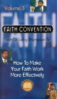 How to Make Your Faith Work More Effectively - 6 Audio Tape Series - Leroy Thompson