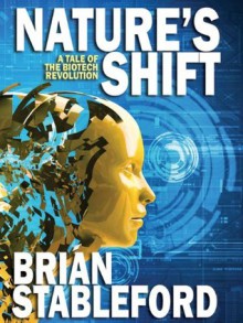 Nature's Shift: A Tale of the Biotech Revolution - Brian Stableford