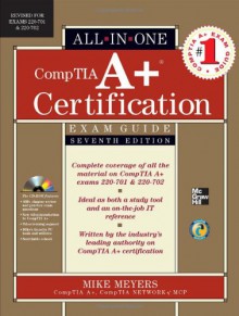 CompTIA A+ Certification All-In-One Exam Guide: (Exams 220-701 & 220-702) [With CDROM] - Mike Meyers