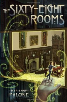 The Sixty-Eight Rooms (The Sixty-Eight Rooms Adventures) - Marianne Malone, Greg Call