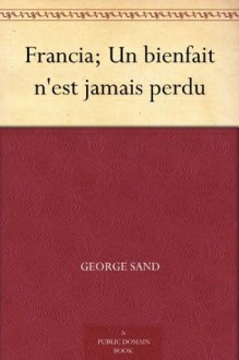 Francia; Un bienfait n'est jamais perdu - George Sand