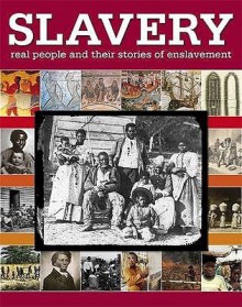 Slavery: Real People and Their Stories of Enslavement - R.G. Grant, James Campbell