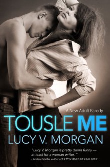 Tousle Me (A Cliché Too Far) - Lucy V. Morgan