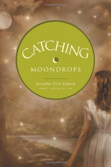 Catching Moondrops - Jennifer Erin Valent