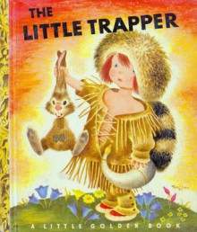 The Little Trapper (A Little Golden Book, #79) - Kathryn Jackson, Gustaf Tenggren, Byron Jackson