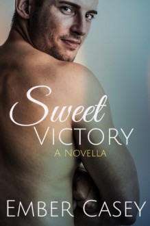 Sweet Victory: A Novella (His Wicked Games, #2.5) - Ember Casey