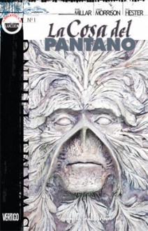 La cosa del pantano de Mark Millar nº 01 - Mark Millar, Grant Morrison, John Mueller, John Totleben, Phil Hester