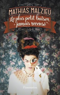 Le plus petit baiser jamais recensé (Litterature francaise) (French Edition) - Mathias Malzieu