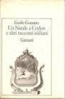 Un Natale a Ceylon ed altri racconti indiani - Guido Gozzano