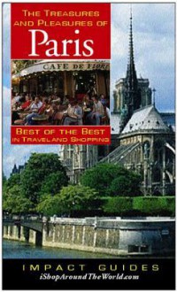 The Treasures and Pleasures of Paris: Best of the Best in Travel and Shopping - Ron Krannich, Caryl Krannich
