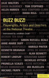 Buzz Buzz! Playwrights, Actors and Directors at the National Theatre - Jonathan Croall