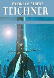 Works of Albert Teichner - Albert Teichner