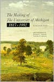 The Making of The University of Michigan 1817-1992 - Howard Henry Peckham, Margaret Steneck, Nicholas H. Steneck