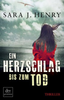 Ein Herzschlag bis zum Tod - Sara J. Henry, Susanne Goga-Klinkenberg