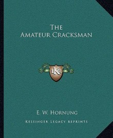 The Amateur Cracksman - E.W. Hornung