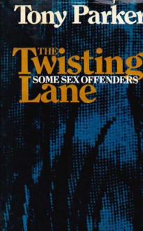 The Twisting Lane: Some Sex Offenders - Tony Parker