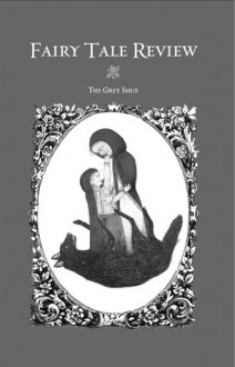 Fairy Tale Review, The Grey Issue - Kate Bernheimer, Oksana Marafioti