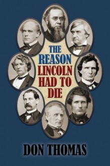 The Reason Lincoln Had to Die: Second Edition - Don Thomas, Ian F Wesley