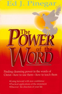 The Power of the Word - Ed J. Pinegar