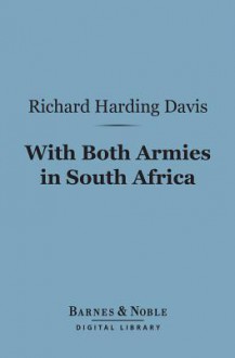 With Both Armies in South Africa (Barnes & Noble Digital Library) - Richard Harding Davis