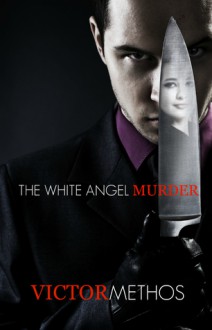 The White Angel Murder - Victor Methos