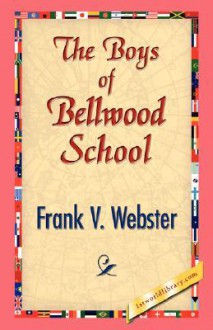 The Boys of Bellwood School - Frank V. Webster