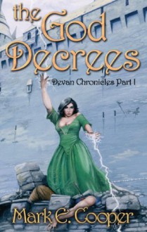 The God Decrees: Devan Chronicles 1 - Mark E. Cooper